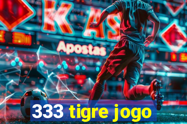 333 tigre jogo